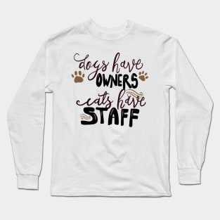 Dogs have Owners, Cats Have Staff T-shirt Long Sleeve T-Shirt